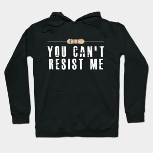 Electrician / Electronics - You can't resist me Hoodie